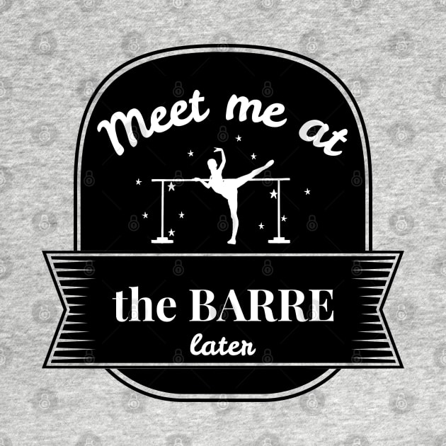 Meet Me At The Barre Later by Simple Life Designs